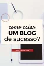 Como Criar Um Blog De Sucesso 6 Itens Fundamentais