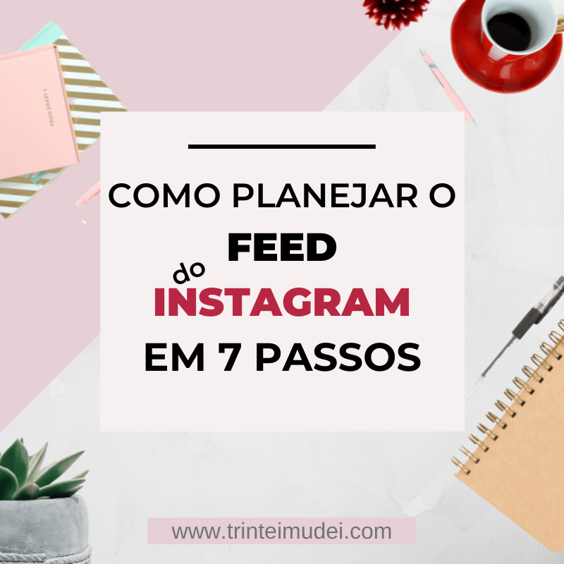 Como Planejar o Feed do Instagram em 7 Passos como planejar o feed do instagram - Como Planejar o Feed do Instagram em 7 Passos