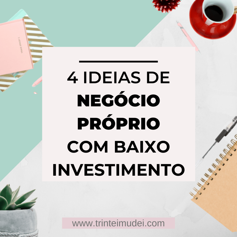 Negócio Próprio - 4 Ideias De Negócios Lucrativos Com Baixo Investimento