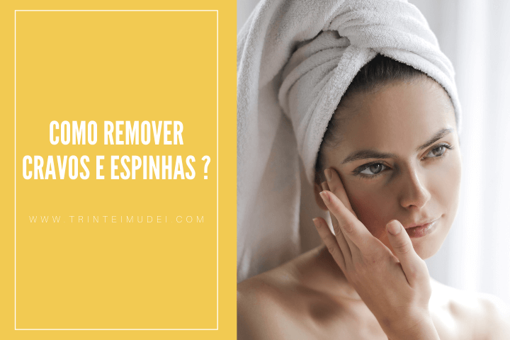 Como remover cravos e espinhas em casa? espinhas cravos - Como remover cravos e espinhas em casa?