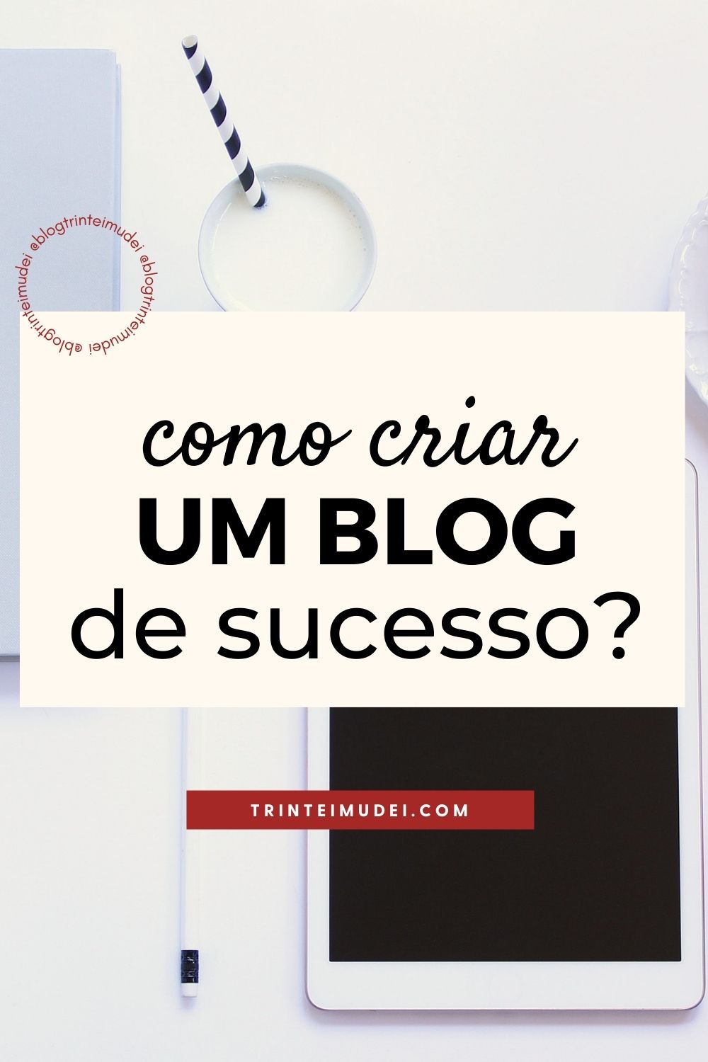 Como Criar Um Blog De Sucesso? 6 Itens Fundamentais